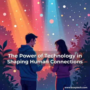 Artistic representation for The Power of Technology in Shaping Human Connections